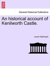 Joseph Nightingale An Historical Account of Kenilworth Castle. (Tascabile)
