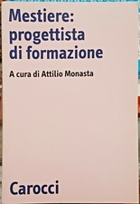Attilio Monasta (a cura), Mestiere: progettista di formazione, Ed. Carocci, 1998