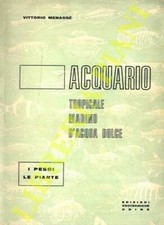 MENASSE' Vittorio - Acquario tropicale, marino, d'acqua dolce. I pesci, le pian