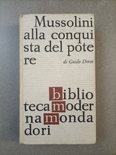 MUSSOLINI ALLA CONQUISTA DEL POTERE - G. DORSO - 1961 - PRIMA EDIZIONE MONDADORI