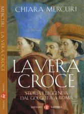 La vera croce. Storia e