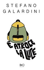 È atroce la luce - Galardini
