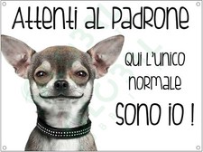 TARGA CARTELLO ATTENTI AL CANE - CHIHUAHUA Attenti al padrone qui l'unico normal