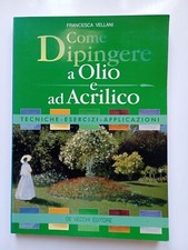 Vellani - Come dipingere a olio e ad acrilico - De Vecchi - 1995