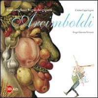 Il meraviglioso Regno dei giganti Arcimboldi	 - Cristina Cappa Legora (Skira )