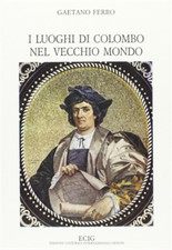 Ferro,G. - I luoghi di Colombo nel vecchio mondo. 