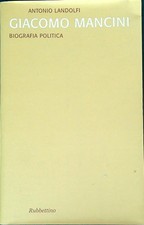 GIACOMO MANCINI. BIOGRAFIA POLITICA LANDOLFI  ANTONIO RUBBETTINO 2008 SAGGI