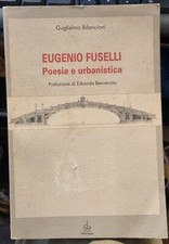 EUGENIO FUSELLI. Poesia e urbanistica. Guglielmo Bilancioni. Pendragon, 1994