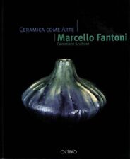 CERAMICA COME ARTE. MARCELLO FANTONI (DEDICA) - Octavo - 2000