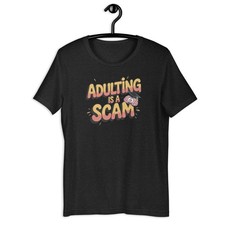 Adulting is a scam funny shirt