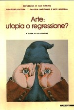 Arte: utopia o regressione? - Lea Vergine (Nuove edizioni Gabriele Mazzotta)