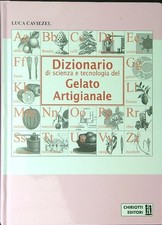 DIZIONARIO DI SCIENZA E TECNOLOGIA DEL GELATO ARTIGIANALE CAVIEZEL LUCA