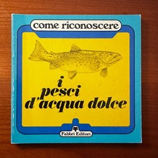GRIMALDI Ettore - Come riconoscere i pesci d'acqua dolce - 1980