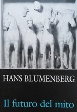 IL FUTURO DEL MITO - HANS BLUMENBERG - MEDUSA 2002