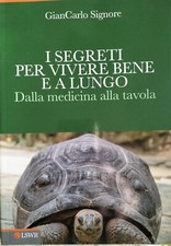 G. Signore, I Segreti per vivere bene e a lungo, dalla medicina alla tavola Lswr