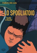 Libro - Le Boucher Timothé - Lo Spogliatoio. Il Bullismo Nella Scuola  - Comicou