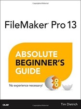FileMaker Pro 13 Absolute Beginner's Guide (Absolute Beginner's Guides (Que))
