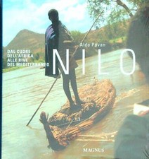 NILO. DAL CUORE DELL'AFRICA ALLE RIVE DEL MEDITERRANEO PAVAN ALDO MAGNUS 2010 