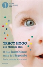 LIBRO IL TUO BAMBINO - TUTTE LE RISPOSTE. DALLA NASCITA AI TRE ANNI - TRACY HOGG