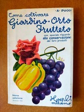 COME COLTIVARE GIARDINO ORTO FRUTTETO e conservazione dei prodotti - Hoepli 1961