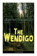 Algernon Blackwood The Wendigo