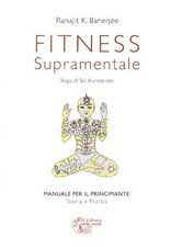 Libro Nuovo - Banerjee Ranajit K. - Fitness Supramentale. Yoga Di Sri Aurobindo 