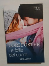 Le follie del cuore - Lori Foster - Harmony - romanzo amore femminile sentimenti