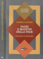 Padri e maestri della fede. Lineamenti di patrologia. Lorenzo Dattrino. 1994. .