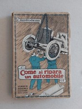 COME SI RIPARA UN AUTOMOBILE  E. MASTRODICASA  ULRICO HOEPLI  1925  135 SCHIZZI