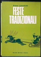 FESTE TRADIZIONALI 2 VOLL. LANCELLOTTI ARTURO SOCIETA' EDITRICE LIBRARIA 1951 