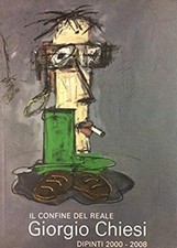 Il Confine del Reale. Giorgio Chiesi. Dipinti 2000 - 2008.