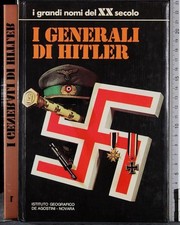 I GENERALI DI HITLER - ISTITUTO GEOGRAFICO DE AGOSTINI NOVARA 1973