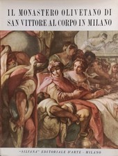 REGGIORI Ferdinando - IL MONASTERO OLIVETANO DI SAN VITTORE AL CORPO IN MILANO.