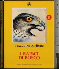 I TACCUINI DI AIRONE. I RAPACI DI BOSCO. AA.VV. MONDADORI.