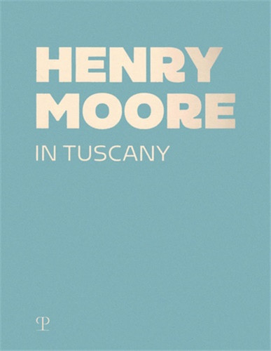 Henry moore in tuscany - henry,