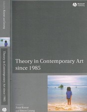 Theory in Contemporary Art since 1985. . Zoya Kocur, Simon Leung. 2005. .