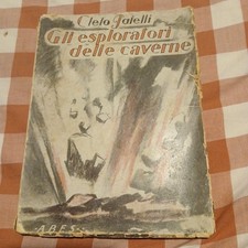 Cleto Patelli GLI ESPLORATORI DELLE CAVERNE Ed. A.B.E.S 1949 Illustr Bonfiglioli