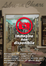  - Antipasti da sogno. Piatti straordinari, semplici e gustosissimi, ricette uni