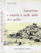 Lamartine a Napoli e nelle Isole del Golfo. . Pasquale Polito. 1975. I ED..