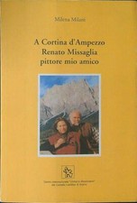 A CORTINA D'AMPEZZO RENATO MISSAGLIA PITTORE MIO AMICO MILANI MILENA  1997 