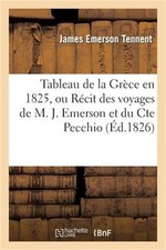 Tableau de la Gr�ce En 1825, Ou R�cit Des Voyages de M. J. Emerson Et Du Cte Pec