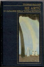 THOMAS MALORY RE ARTU' E I CAVALIERI DELLA TAVOLA ROTONDA RE