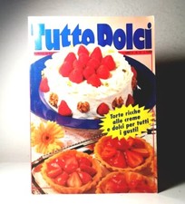 TUTTO DOLCI.TORTE RICCHE ALLE CREME E DOLCI PER TUTTI I GUSTI - (71)
