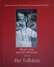 Ritratti Come Specchio dell'Anima. Opere di Pier Toffoletti