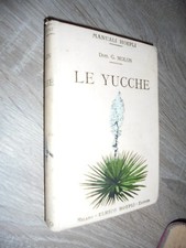 Molon G.; LE YUCCHE nozioni botaniche specie varietà usi ; Manuale Hoepli 1914