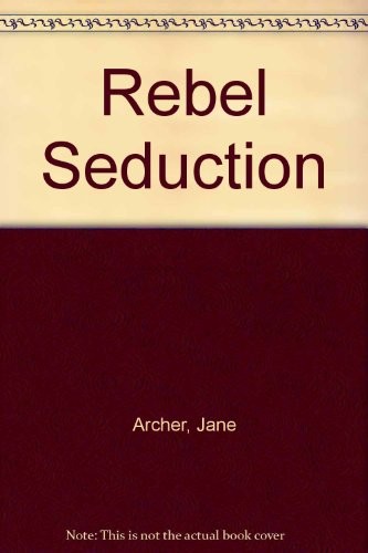 Rebel seduction jane archer - rebel, by