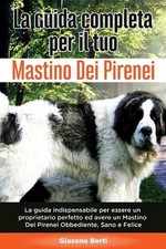 La Guida Completa per Il Tuo Mastino Dei Pirenei: La guida indispensabile per es