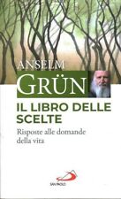 Il libro delle scelte. Risposte alle domande della vita - Anselm Grün -
