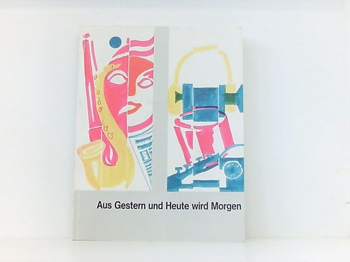 Aus gestern und - aus, wird