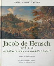 JACOB DE HEUSCH (1656-1701). UN PITTORE OLANDESE A ROMA DETTO IL COPIA